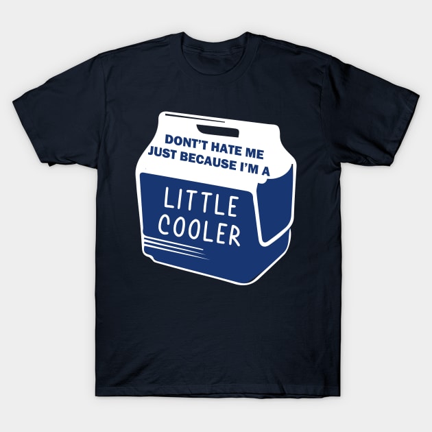 Dont Hate Me Just Because Im A Little Cooler T-Shirt by Pop-clothes